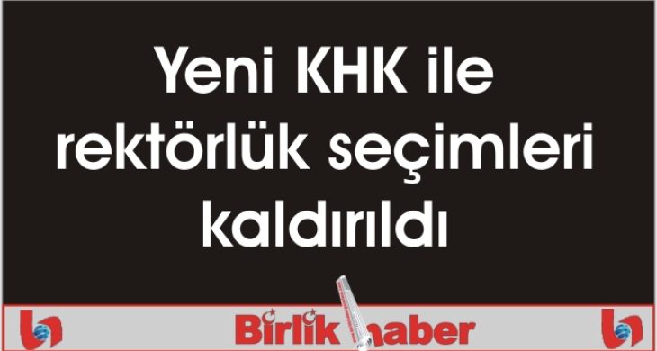Yeni KHK ile rektörlük seçimleri kaldırıldı