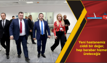 Yeni hastanemiz ciddi bir değer, hep beraber hizmet üreteceğiz