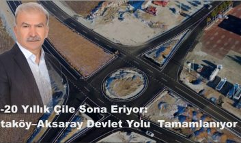 15-20 Yıllık Çile Sona Eriyor: Ortaköy–Aksaray Devlet Yolu Tamamlanıyor