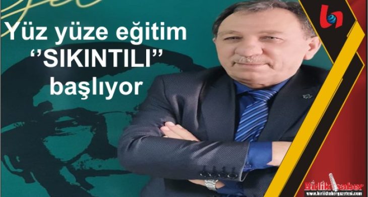 Yüz yüze eğitim ‘’SIKINTILI’’ başlıyor