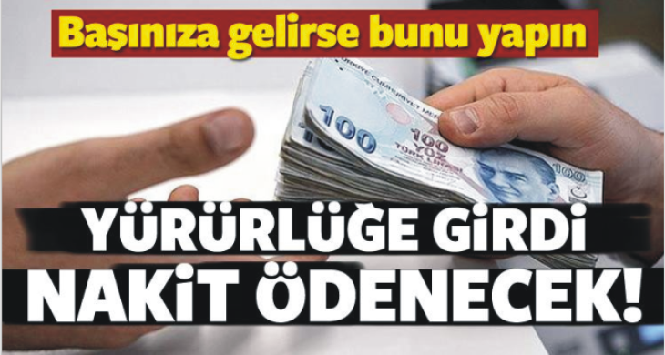 Yürürlüğe girdi! Vatandaşa nakit ödenecek