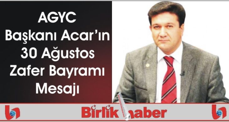 AGYC Başkanı Acar’ın 30 Ağustos Zafer Bayramı Mesajı