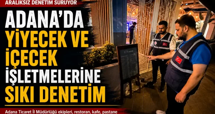 Adana’da yiyecek ve içecek işletmelerine sıkı denetim