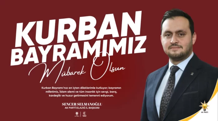 AK Parti Elazığ İl Başkanı Selmanoğlu’ndan Kurban Bayramı mesajı