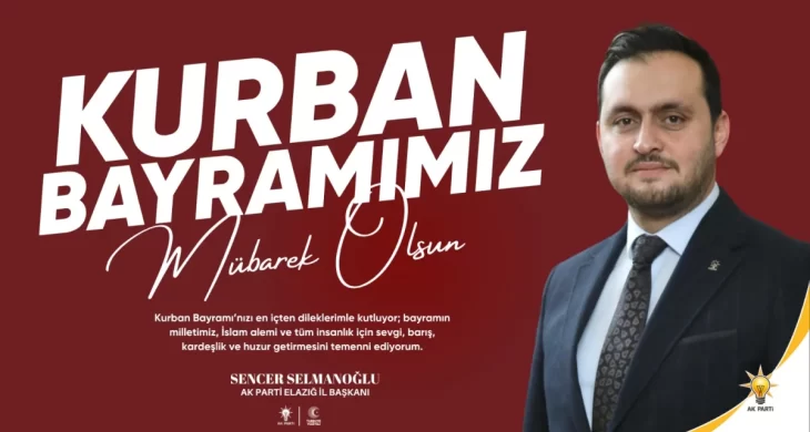 AK Parti Elazığ İl Başkanı Selmanoğlu’ndan Kurban Bayramı mesajı