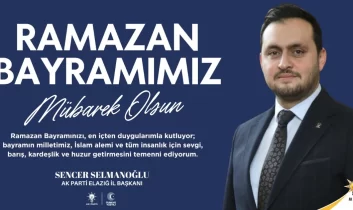 AK Parti Elazığ il Başkanı Selmanoğlu’ndan Ramazan Bayramı mesajı