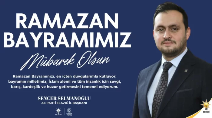AK Parti Elazığ il Başkanı Selmanoğlu’ndan Ramazan Bayramı mesajı