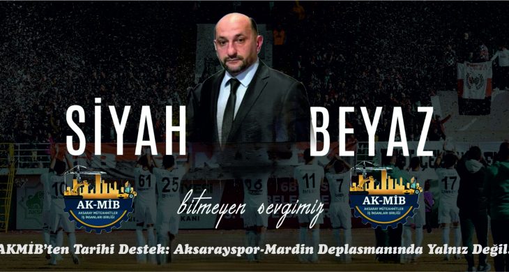 AKMİB’ten Tarihi Destek: Aksarayspor Mardin Deplasmanında Yalnız Değil!