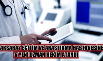 6 yeni uzman hekim atandı