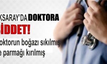 Aksaray’da Aile Hekimine saldırı