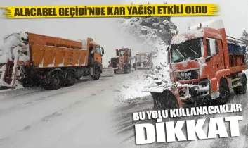 Alacabel geçidi’nde kar yağışı etkili oldu