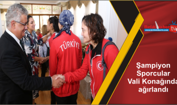 Şampiyon Sporcular Vali Konağında ağırlandı