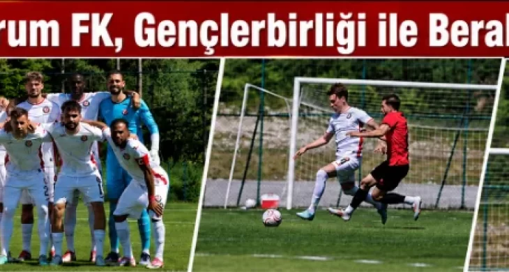 Arca Çorum FK – GS  öncesi son provada gol bulamadı