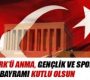 Atatürk’ü Anma Gençlik ve Spor Bayramı Kutlu olsun