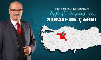 ATO başkanı Baran’dan başkent ekonomisi için stratejik çağrı