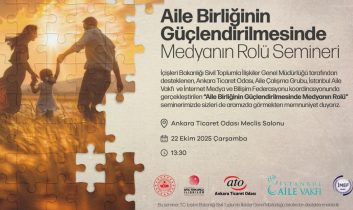ATO’da “Aile Birliği ve Medya” semineri: Aile ve medya ilişkisi Ankara’da konuşulacak