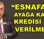 Kademeli Normalleşmede Esnafa Kredi Şart