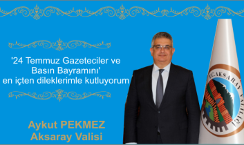 Aksaray Valisi Pekmez; 24 Temmuz Gazeteciler ve Basın Kutlama Mesajı