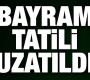 Bayram tatili 1 gün uzadı!
