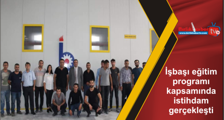 İşbaşı eğitim programı kapsamında istihdam gerçekleşti