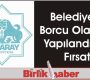 Belediyeye Borcu Olanlara Yapılandırma Fırsatı