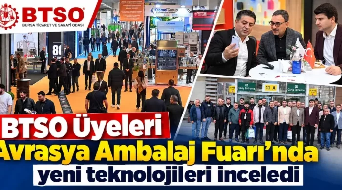 BTSO Üyeleri Avrasya Ambalaj Fuarı’nda yeni teknolojileri inceledi