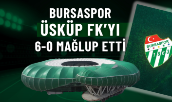 Bursaspor, Üsküp FK’yı 6-0 mağlup etti