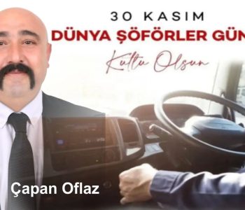 Çapan Oflaz’dan Şoförler Gününe Yürekten Mesaj!