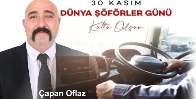 Çapan Oflaz’dan Şoförler Gününe Yürekten Mesaj!