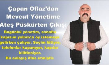 Çapan Oflaz’dan Mevcut Yönetime Ateş Püskürten Çıkış