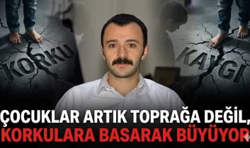 Çocuklar artık toprağa değil, korkulara basarak büyüyor!