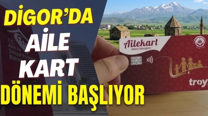 Digor’da “Aile Kart” dönemi başlıyor