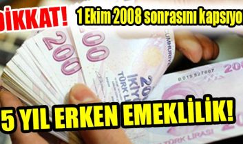 Dikkat! 5 yıl erken emeklilik!