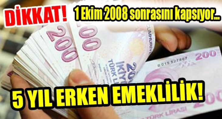 Dikkat! 5 yıl erken emeklilik!