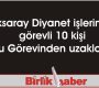Aksaray Diyanet işlerinde görevli 10 kişi Kamu Görevinden uzaklaştırıldı