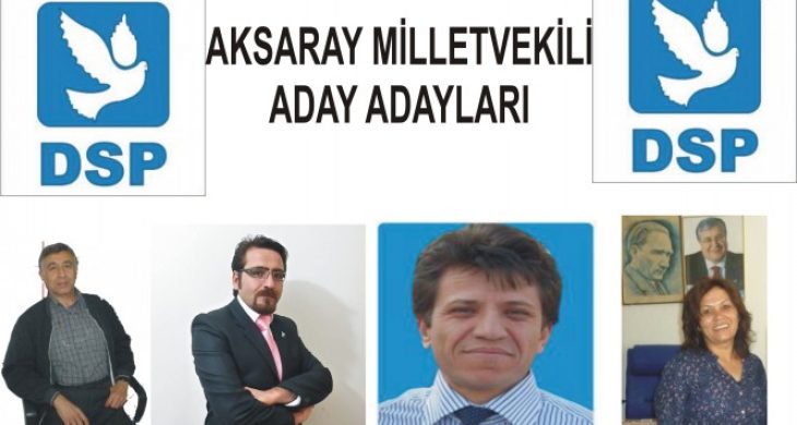 Aksaray DSP Milletvekili A.Adayları listesi