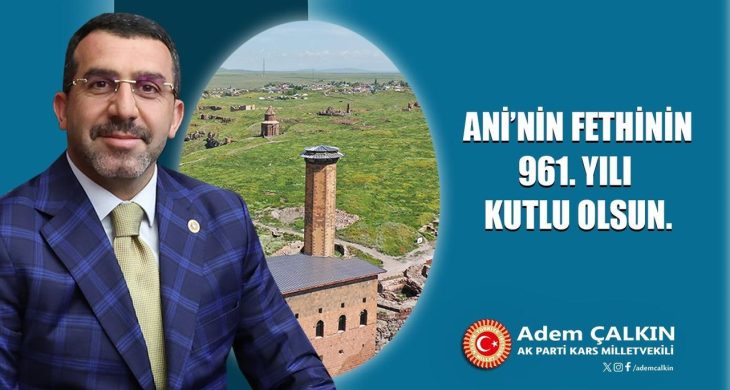 AK Parti Kars Milletvekili Adem Çalkın’ın Ani’nin Fethi’nin 961. yıl dönümü mesajı