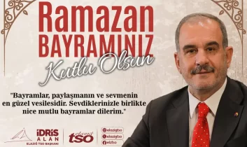 Elazığ Ticaret ve Sanayi Odası Başkanı İdris Alan’ndan Ramazan Bayramı mesajı