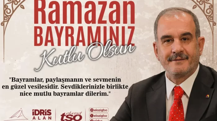 Elazığ Ticaret ve Sanayi Odası Başkanı İdris Alan’ndan Ramazan Bayramı mesajı