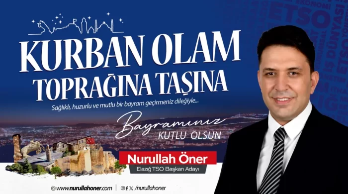 Elazığ TSO Başkan Adayı Nurullah Öner’den Kurban Bayramı mesajı