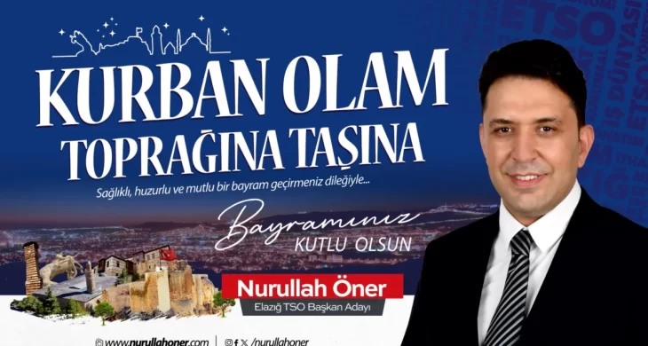 Elazığ TSO Başkan Adayı Nurullah Öner’den Kurban Bayramı mesajı
