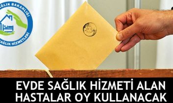 Evde Sağlık Hizmeti Programına kayıtlı hastalarda oy kullanabilecek‏
