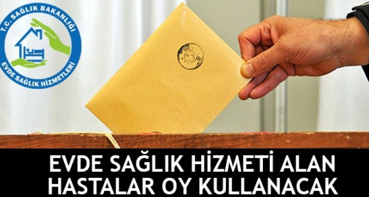 Evde Sağlık Hizmeti Programına kayıtlı hastalarda oy kullanabilecek‏