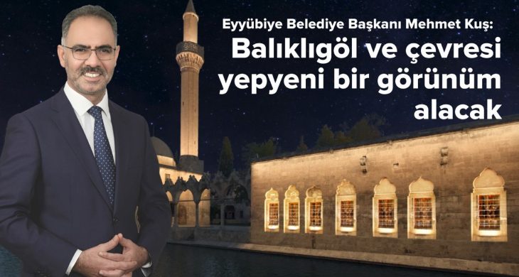 Başkan Kuş: Balıklıgöl ve çevresi yepyeni bir görünüm alacak