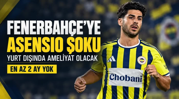 Fenerbahçe’ye Marco Asensio şoku! Yıldız futbolcu en az 2 ay yok