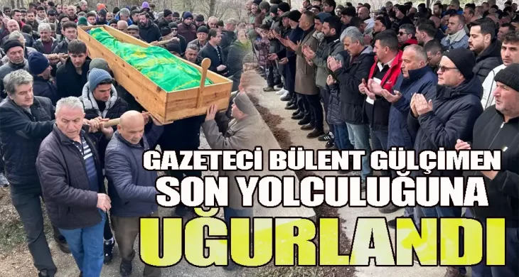 Gazeteci Bülent Gülçimen son yolculuğuna uğurlandı
