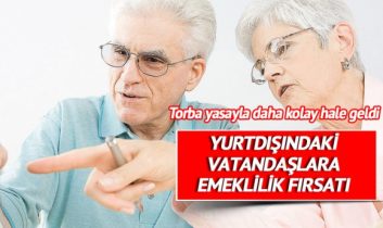 Gurbetçiye emeklilik fırsatı