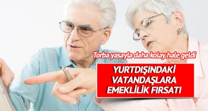 Gurbetçiye emeklilik fırsatı