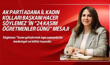 AK Parti Adana İl Kadın Kolları Başkanı Hacer Söylemez’den “24 Kasım Öğretmenler Günü” mesajı