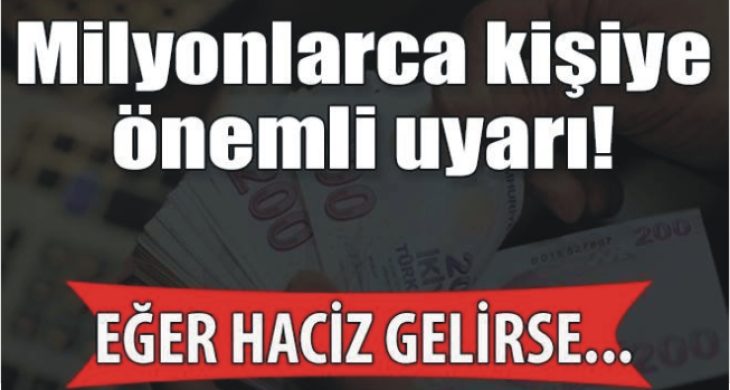 Milyonlarca kişiye önemli uyarı! Eğer haciz gelirse…